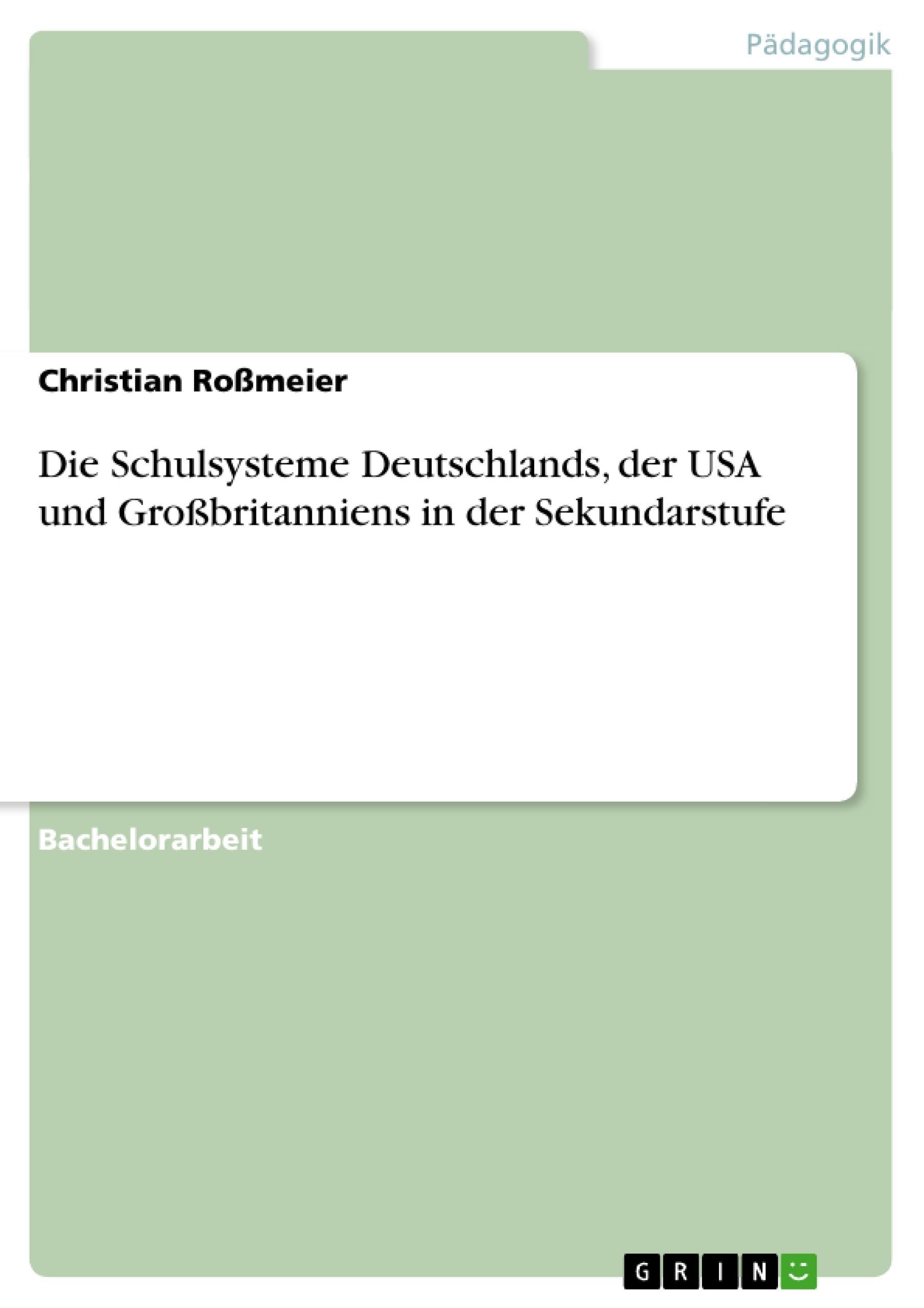 Die Schulsysteme Deutschlands, der USA und Großbritanniens in der Sekundarstufe