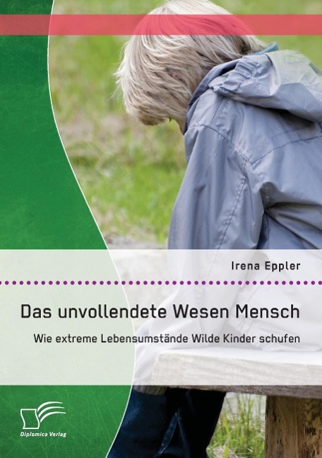 Das unvollendete Wesen Mensch: Wie extreme Lebensumstände Wilde Kinder schufen