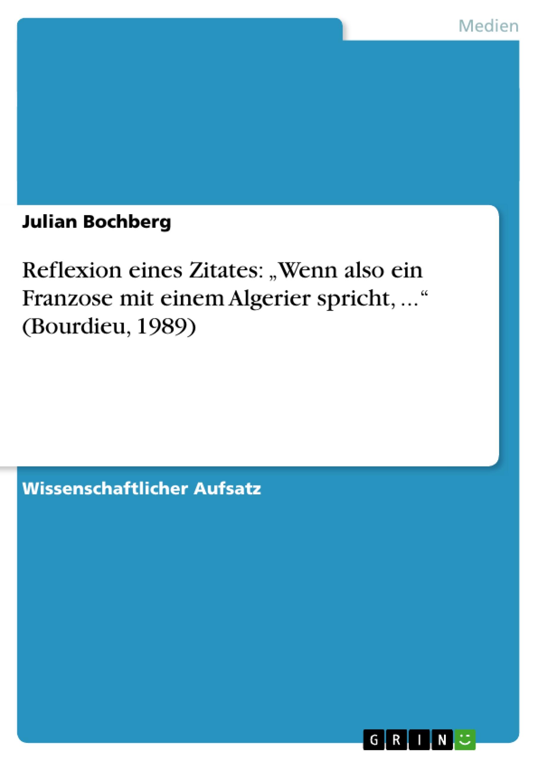 Reflexion eines Zitates: ¿Wenn also ein Franzose mit einem Algerier spricht, ...¿ (Bourdieu, 1989)