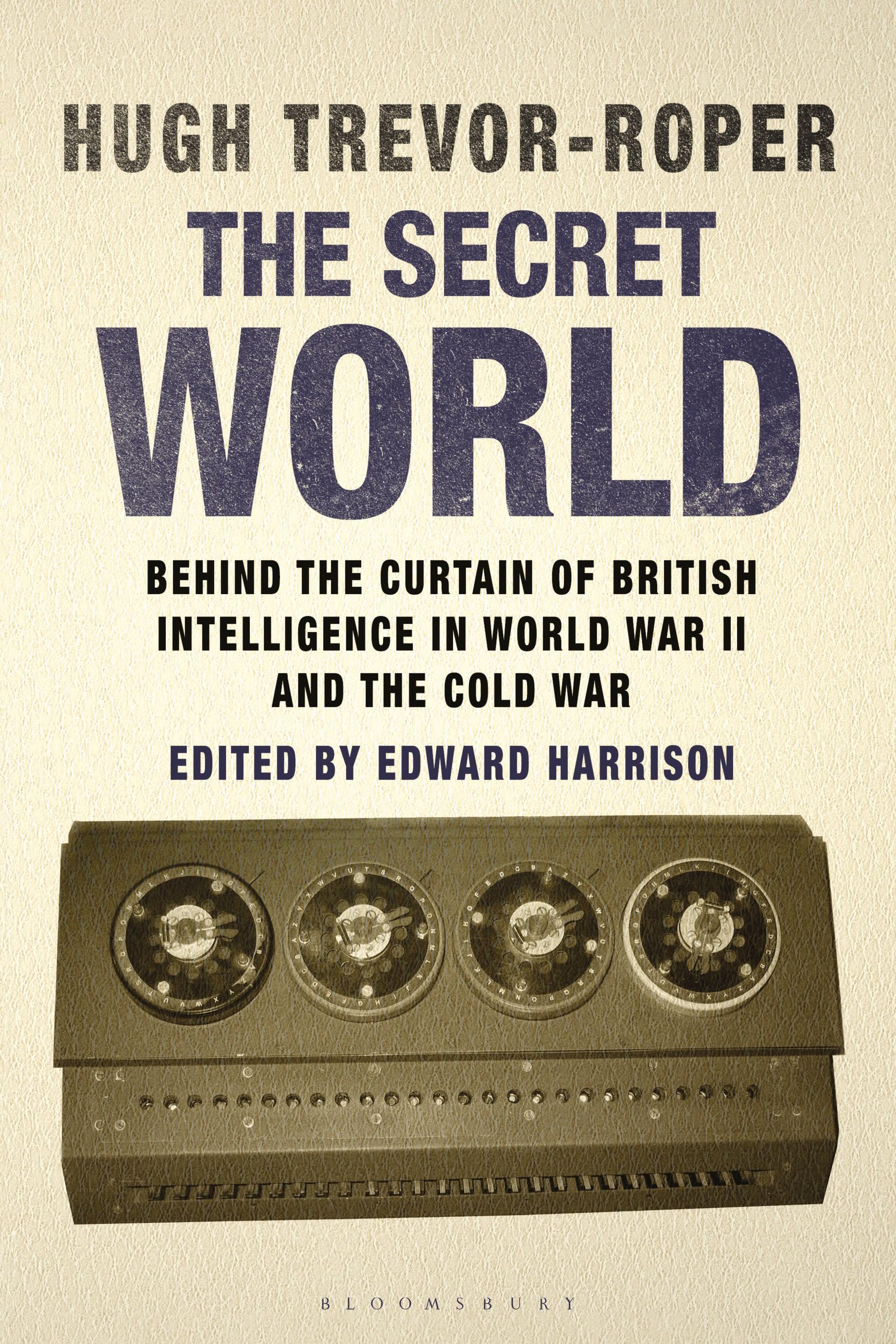 The Secret World: Behind the Curtain of British Intelligence in World War II and the Cold War