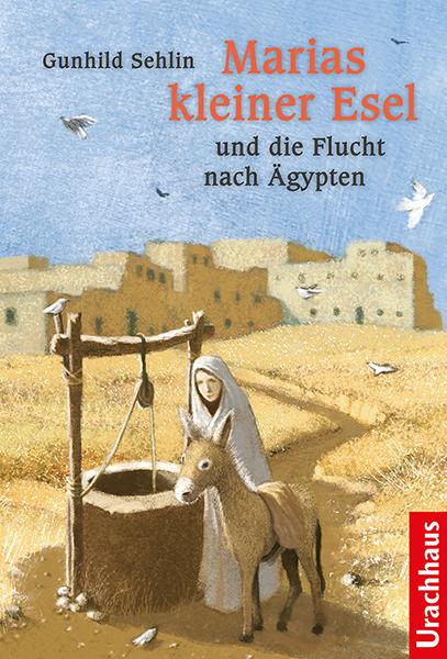 Marias kleiner Esel und die Flucht nach Ägypten