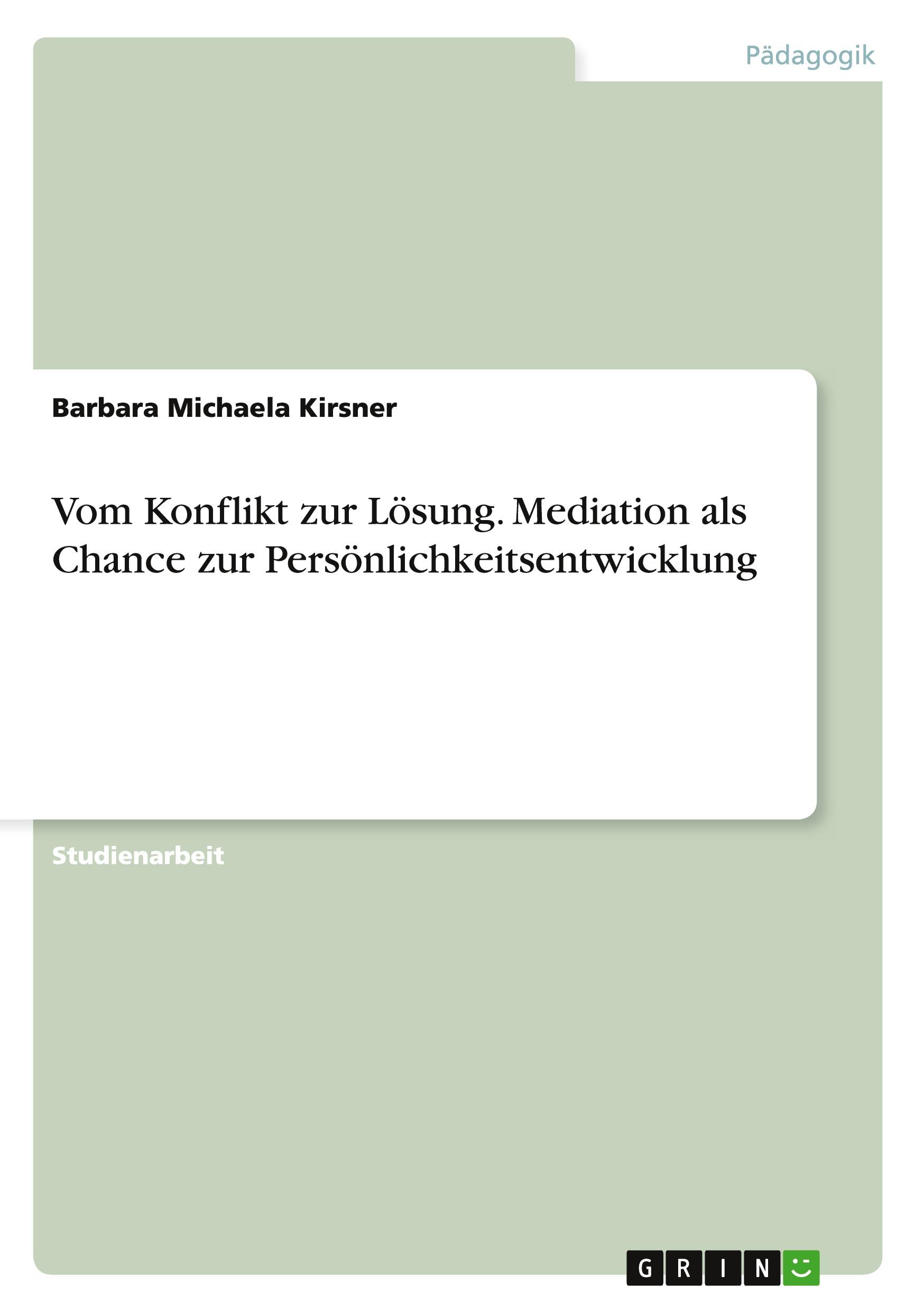 Vom Konflikt zur Lösung. Mediation als Chance zur Persönlichkeitsentwicklung