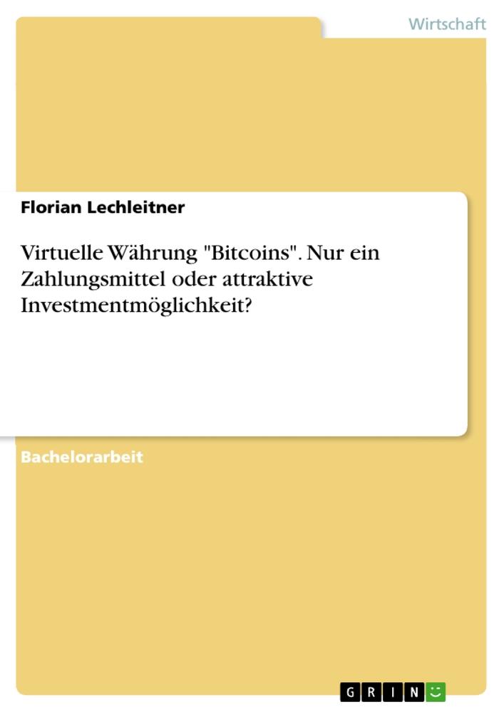 Virtuelle Währung "Bitcoins". Nur ein Zahlungsmittel oder attraktive Investmentmöglichkeit?