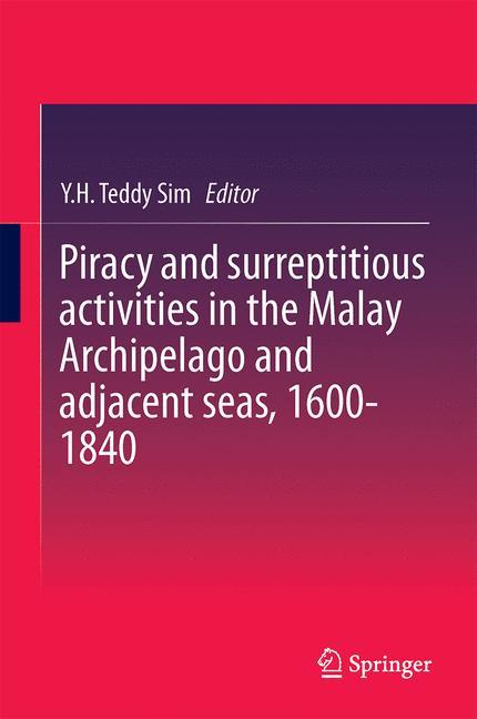 Piracy and surreptitious activities in the Malay Archipelago and adjacent seas, 1600-1840