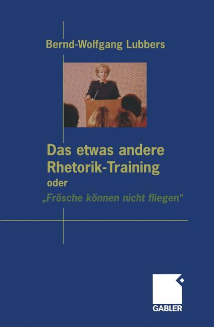 Das etwas andere Rhetorik-Training oder ¿Frösche können nicht fliegen¿