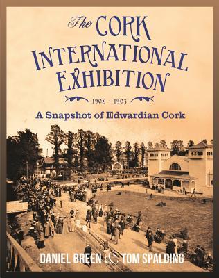 The Cork International Exhibition 1902-1903: A Snapshot of Edwardian Cork