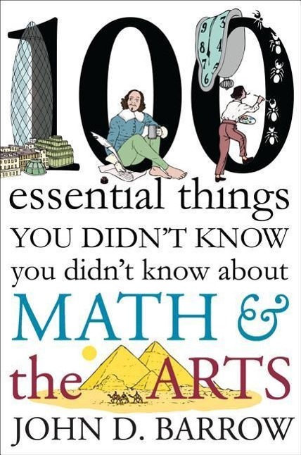 100 Essential Things You Didn't Know You Didn't Know about Math and the Arts