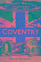 Bloody British History: Coventry