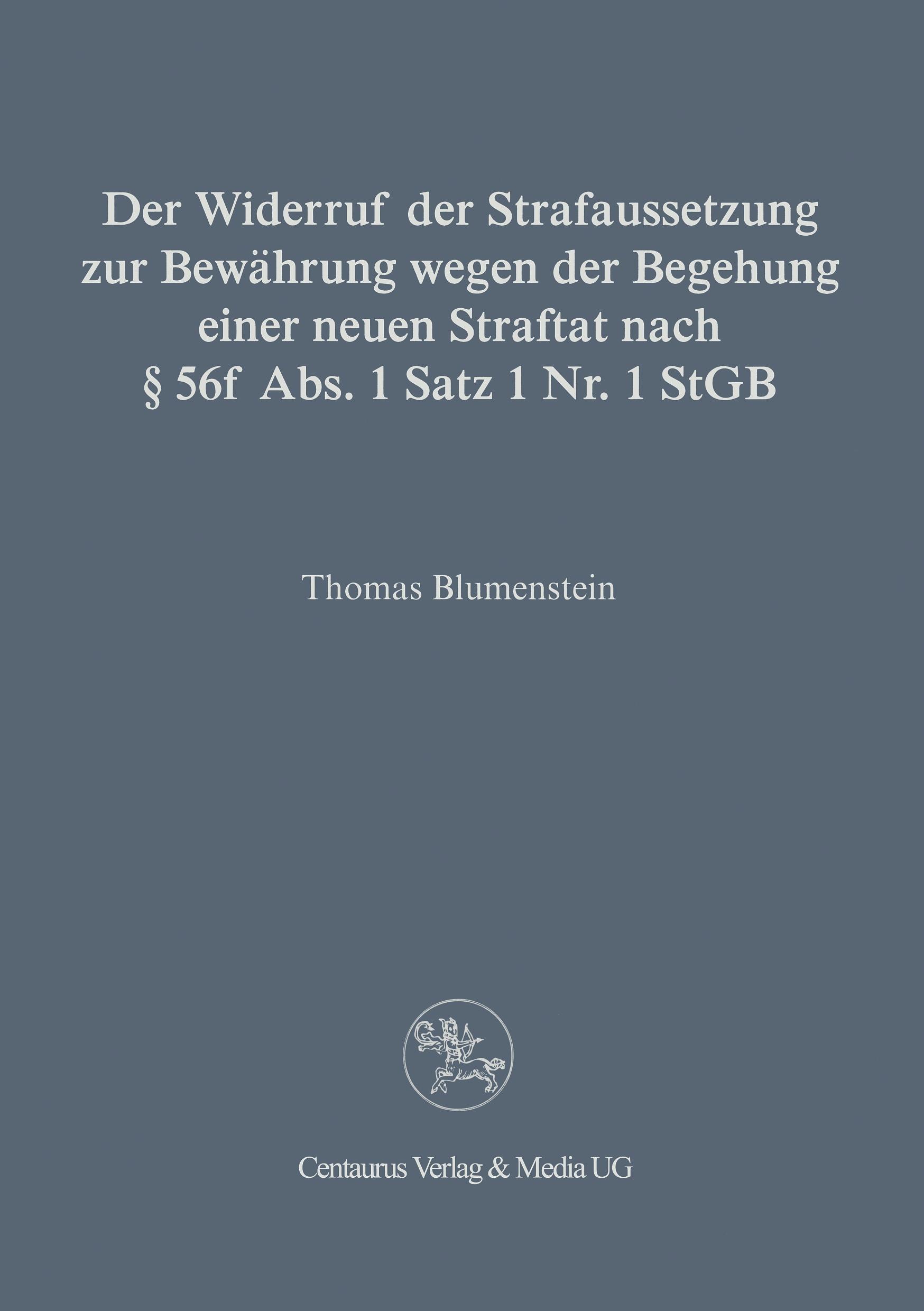 Der Widerruf der Strafaussetzung zur Bewährung wegen der Begehung einer neuen Straftat nach § 56 f Abs. 1 Satz 1 Nr. 1 StGB