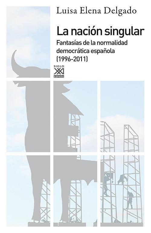 La nación singular : la cultura del consenso y la fantasía de normalidad democrática. 1999-2011