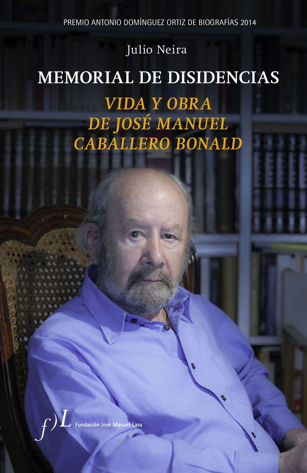 Memorial de disidencias : vida y obra de José Manuel Caballero Bonald