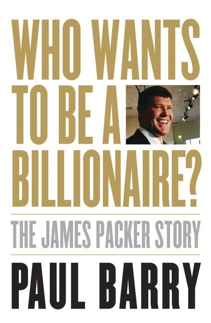 Who Wants to Be a Billionaire?: The James Packer Story