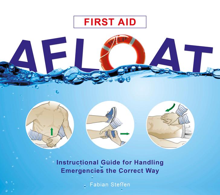 First Aid Afloat: Instructional Guide for Handling Emergencies the Correct Way