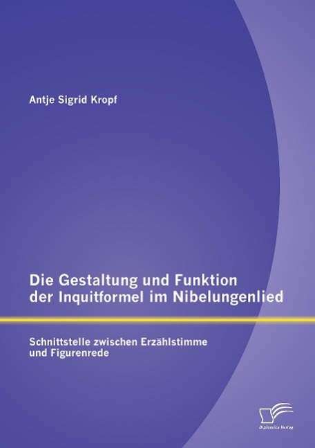 Die Gestaltung und Funktion der Inquitformel im Nibelungenlied: Schnittstelle zwischen Erzählstimme und Figurenrede