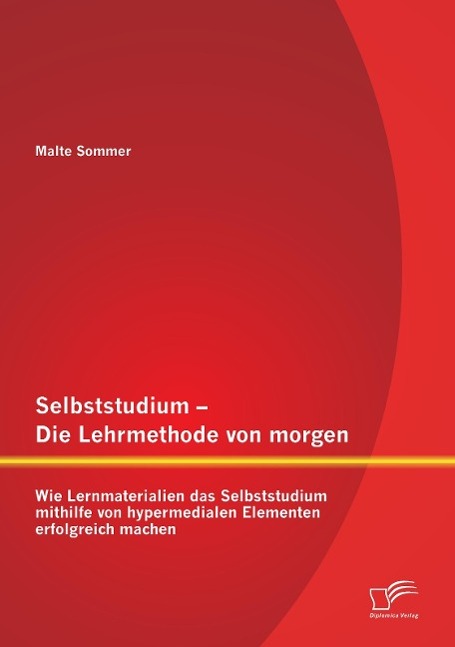 Selbststudium ¿ Die Lehrmethode von morgen: Wie Lernmaterialien das Selbststudium mithilfe von hypermedialen Elementen erfolgreich machen