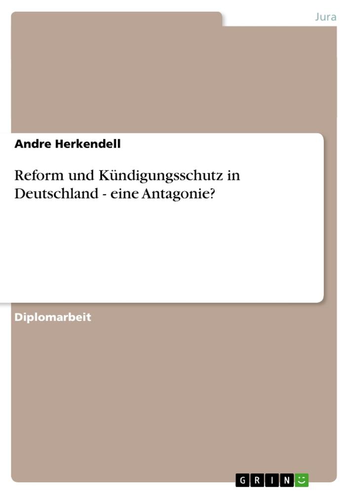 Reform und Kündigungsschutz in Deutschland - eine Antagonie?