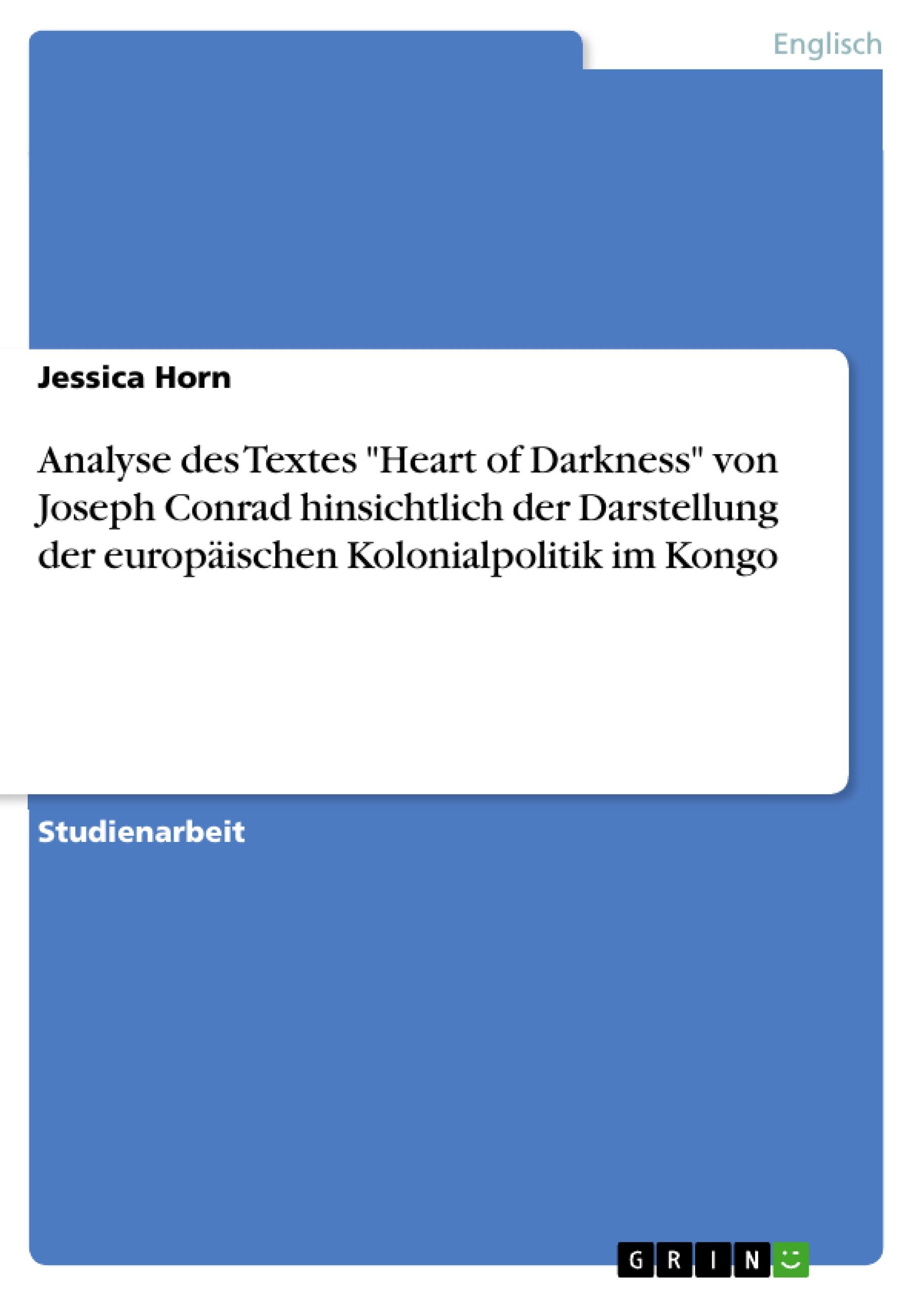 Analyse des Textes "Heart of Darkness" von Joseph Conrad hinsichtlich der Darstellung der europäischen Kolonialpolitik im Kongo