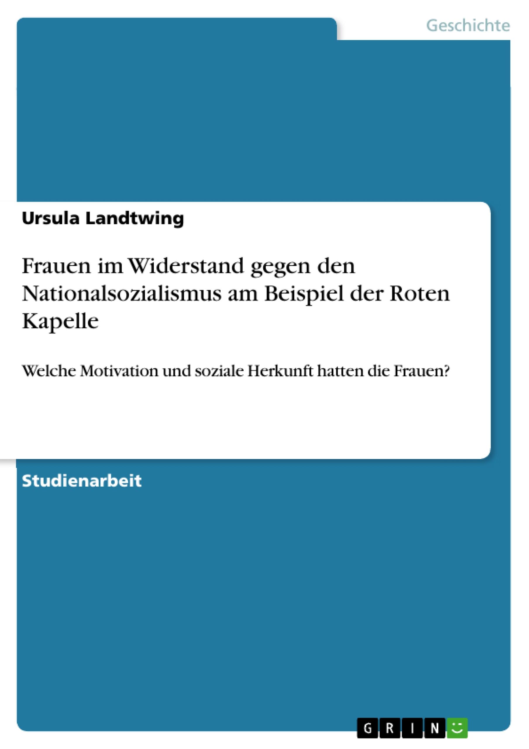 Frauen im Widerstand gegen den Nationalsozialismus am Beispiel der Roten Kapelle