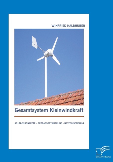 Gesamtsystem Kleinwindkraft: Anlagenkonzepte ¿ Ertragsoptimierung - Netzeinspeisung