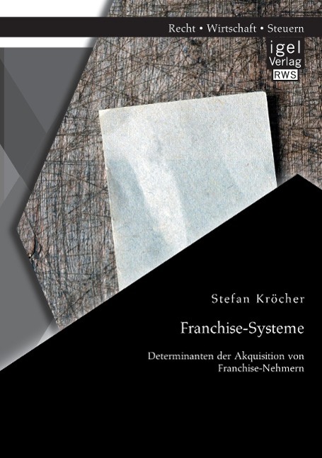 Franchise-Systeme: Determinanten der Akquisition von Franchise-Nehmern