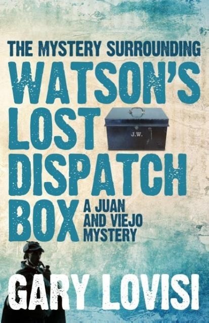 The Mystery Surrounding Watson's Lost Dispatch Box : A Juan and Viejo Mystery