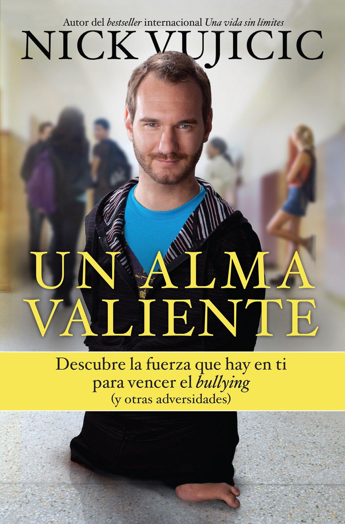 Un Alma Valiente / Stand Strong: You Can Overcome Bullying (and Other Stuff That Keeps You Down: Descubre La Fuerza Que Hay En Ti Para Vencer El Bully