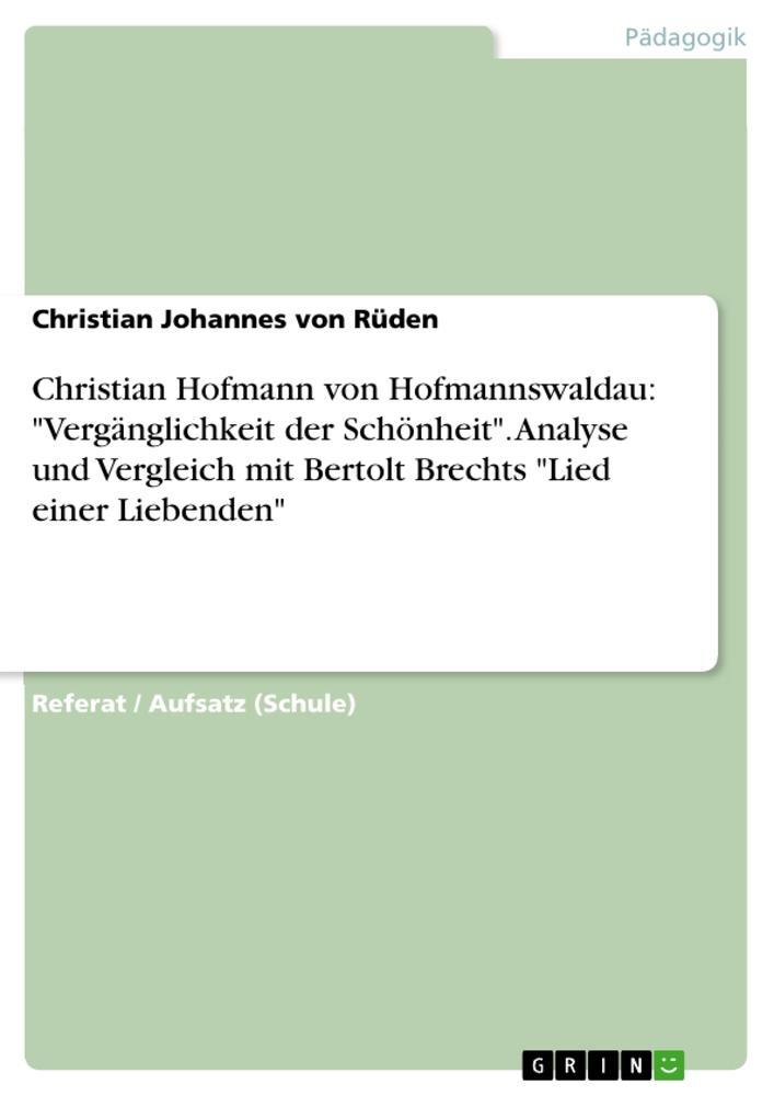 Christian Hofmann von Hofmannswaldau: "Vergänglichkeit der Schönheit". Analyse und Vergleich mit Bertolt Brechts "Lied einer Liebenden"