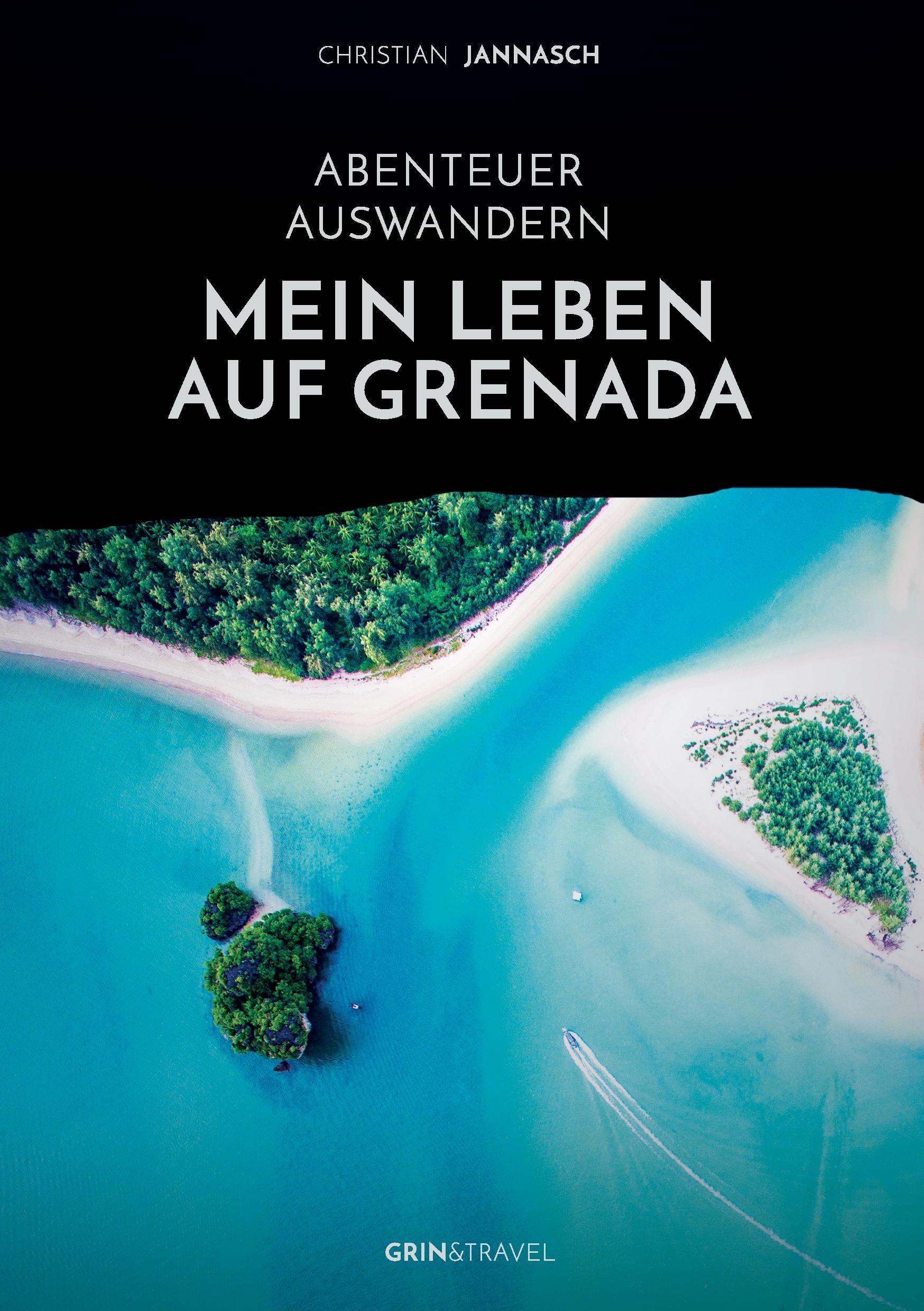 Abenteuer Auswandern. Mein Leben auf Grenada