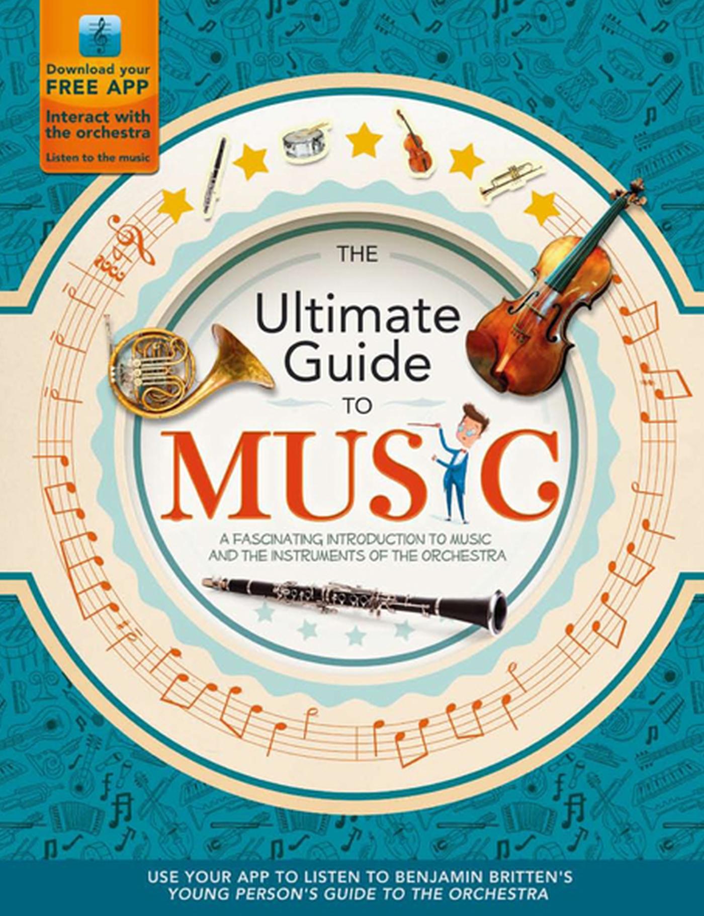 The Ultimate Guide to Music: A Fascinating Introduction to Music and the Instruments of the Orchestra