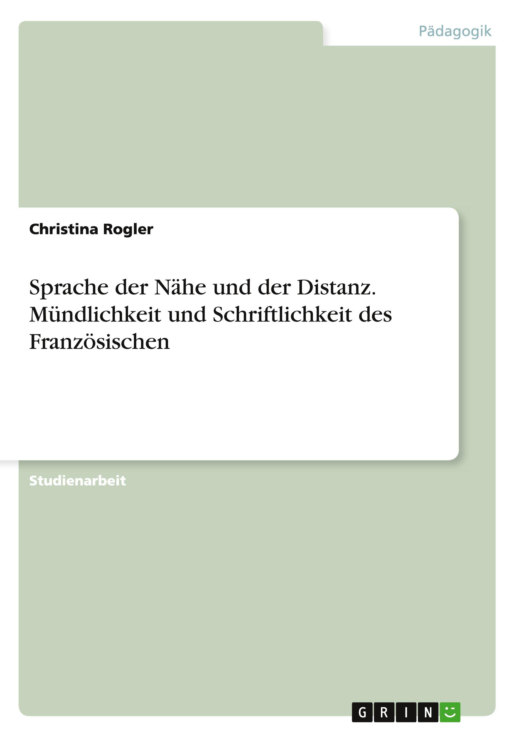 Sprache der Nähe und der Distanz. Mündlichkeit und Schriftlichkeit des Französischen