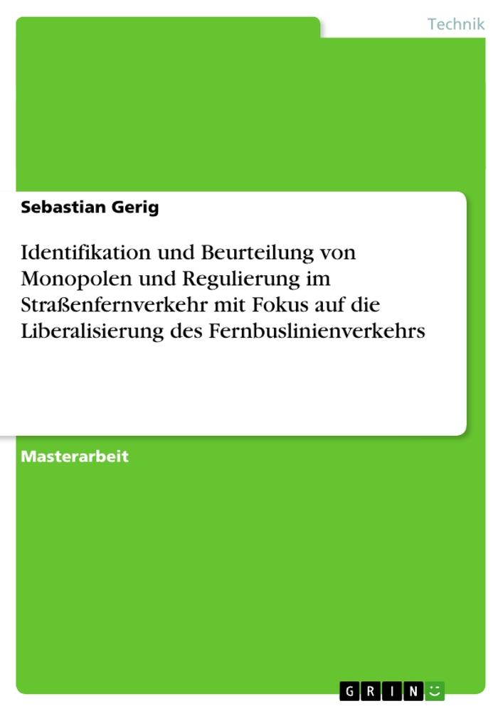 Identifikation und Beurteilung von Monopolen und Regulierung im Straßenfernverkehr mit Fokus auf die Liberalisierung des Fernbuslinienverkehrs