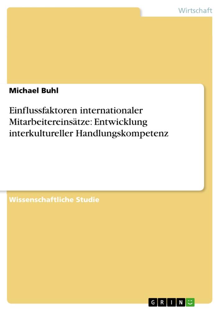 Einflussfaktoren internationaler Mitarbeitereinsätze: Entwicklung interkultureller Handlungskompetenz