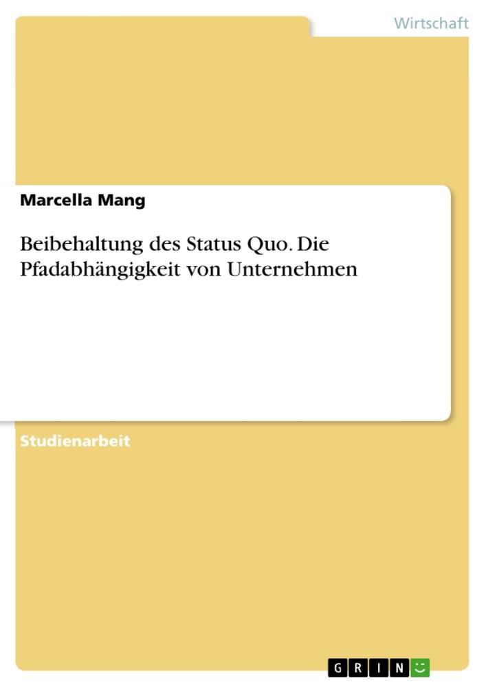 Beibehaltung des Status Quo. Die Pfadabhängigkeit von Unternehmen