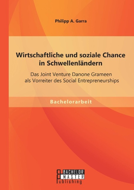 Wirtschaftliche und soziale Chance in Schwellenländern: Das Joint Venture Danone Grameen als Vorreiter des Social Entrepreneurships