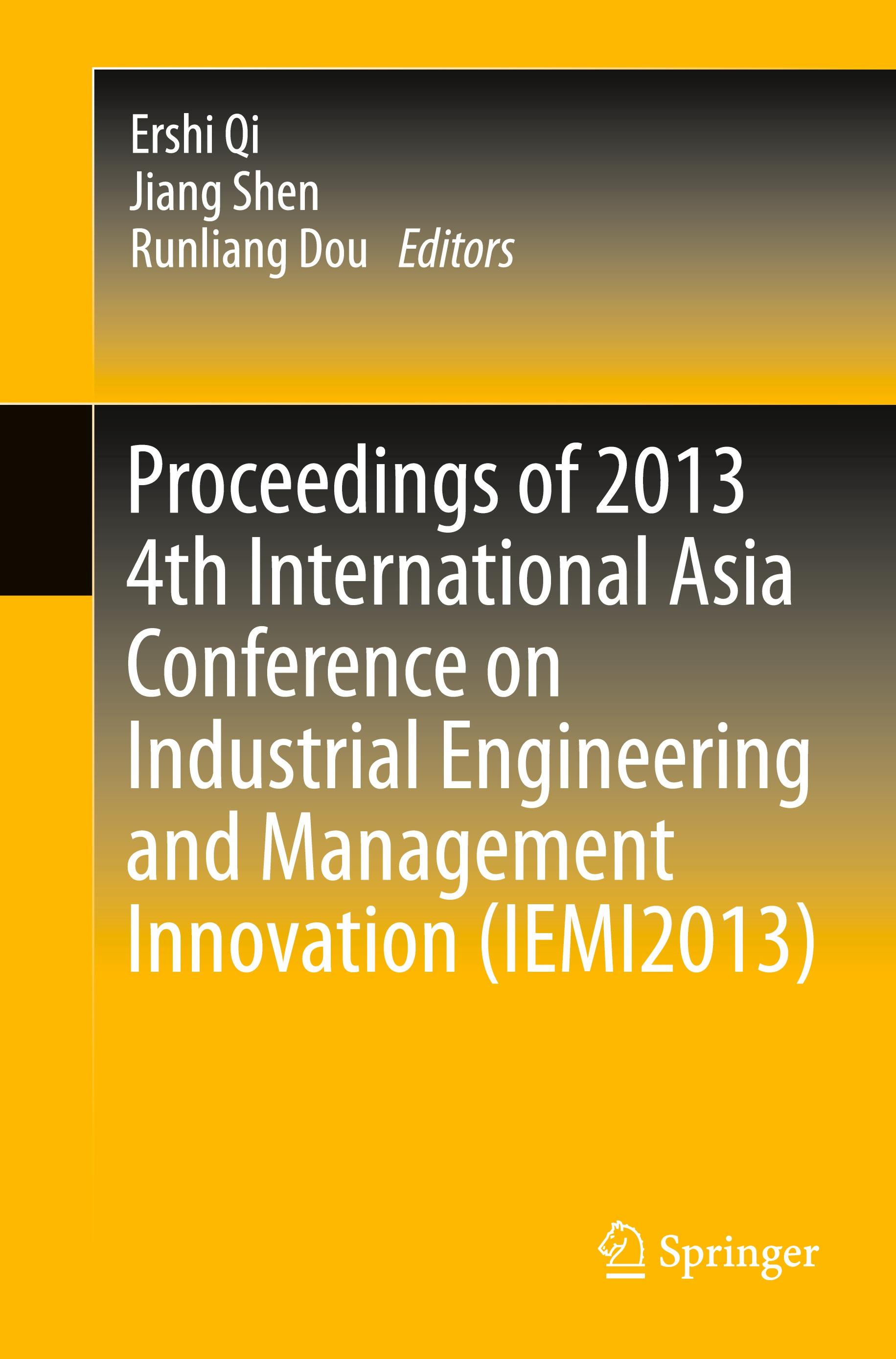 Proceedings of 2013 4th International Asia Conference on Industrial Engineering and Management Innovation (IEMI2013)