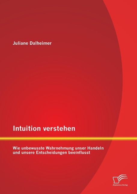 Intuition verstehen: Wie unbewusste Wahrnehmung unser Handeln und unsere Entscheidungen beeinflusst