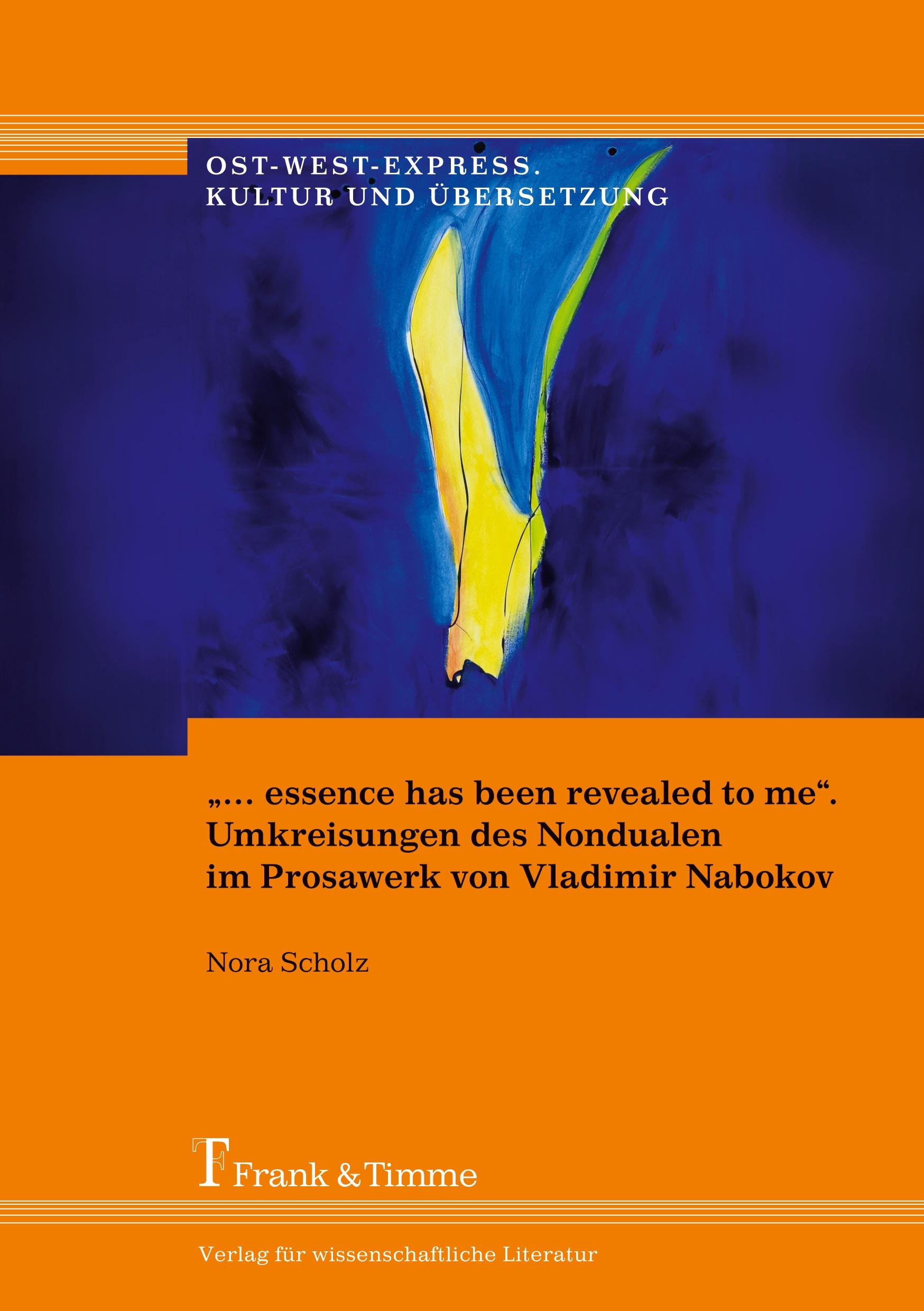 ¿¿ essence has been revealed to me¿. Umkreisungen des Nondualen im Prosawerk von Vladimir Nabokov