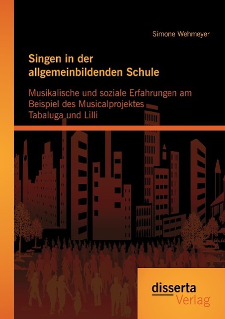 Singen in der allgemeinbildenden Schule - Musikalische und soziale Erfahrungen am Beispiel des Musicalprojektes Tabaluga und Lilli