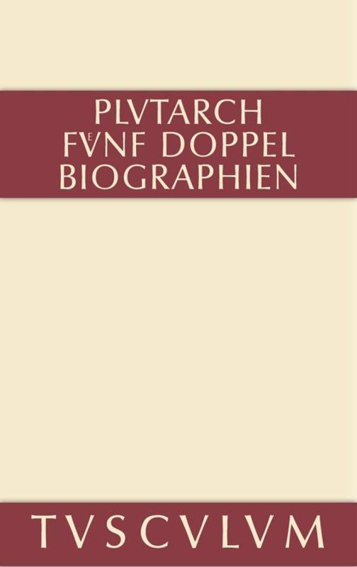 Fünf Doppelbiographien. Teil 1: Alexandros und Caesar. Aristeides und Marcus Cato. Perikles und Fabius Maximus. Teil 2: Gaius Marius und Alkibiades. Demosthenes und Cicero. Anhang