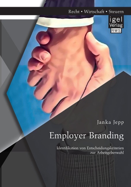 Employer Branding: Identifikation von Entscheidungskriterien zur Arbeitgeberwahl