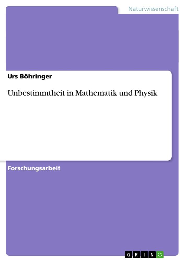 Unbestimmtheit in Mathematik und Physik