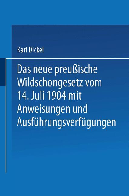 Das neue preußische Wildschongesetz vom 14. Juli 1904 mit Anweisungen und Ausführungsverfügungen