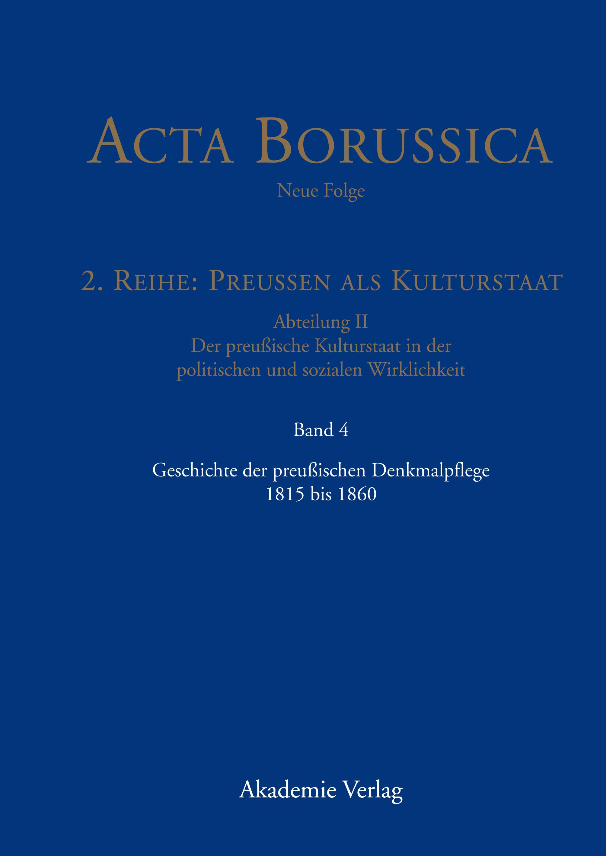 Acta Borussica - Neue Folge, Band 4, Geschichte der preussischen Denkmalpflege 1815 bis 1860