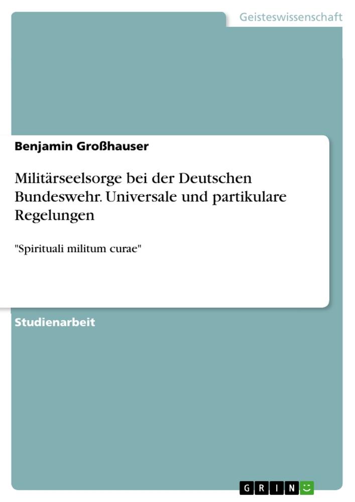 Militärseelsorge bei der Deutschen Bundeswehr. Universale und partikulare Regelungen