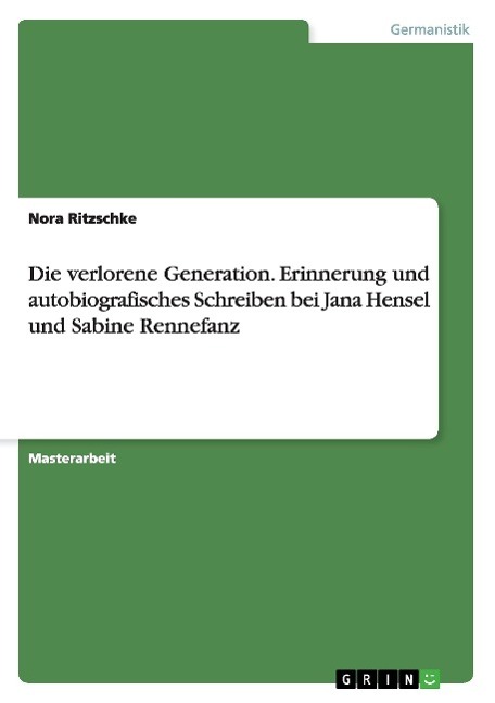 Die verlorene Generation. Erinnerung und autobiografisches Schreiben bei Jana Hensel und Sabine Rennefanz