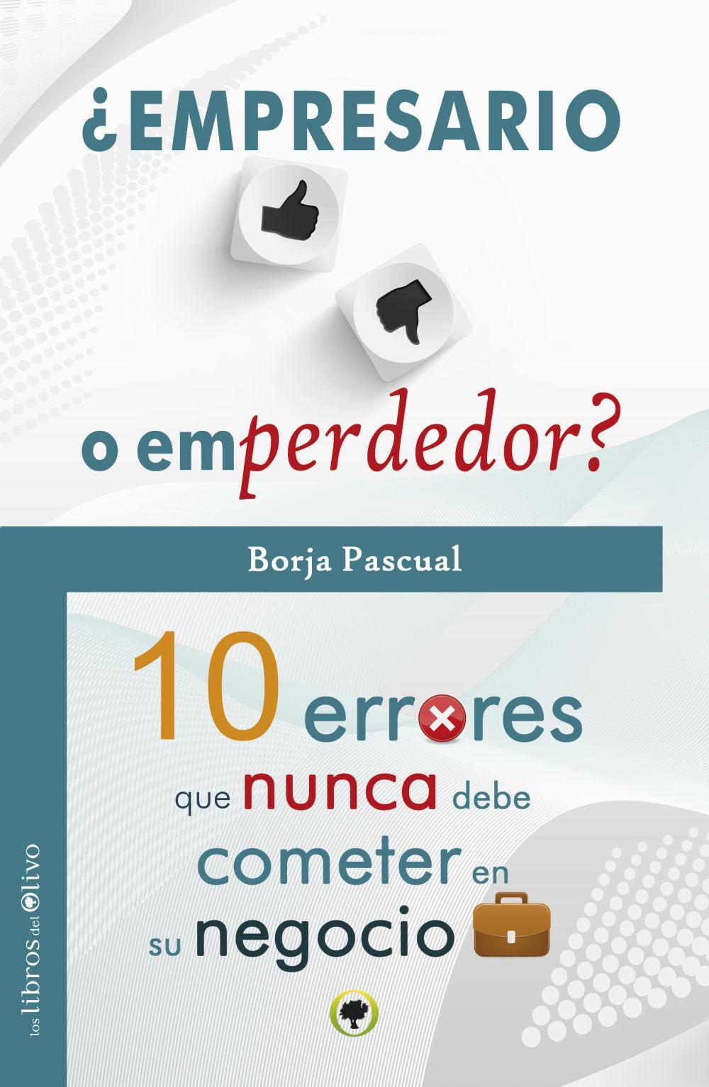 ¿Empresario o emprendedor? : 10 errores que nunca debe cometer en su negocio