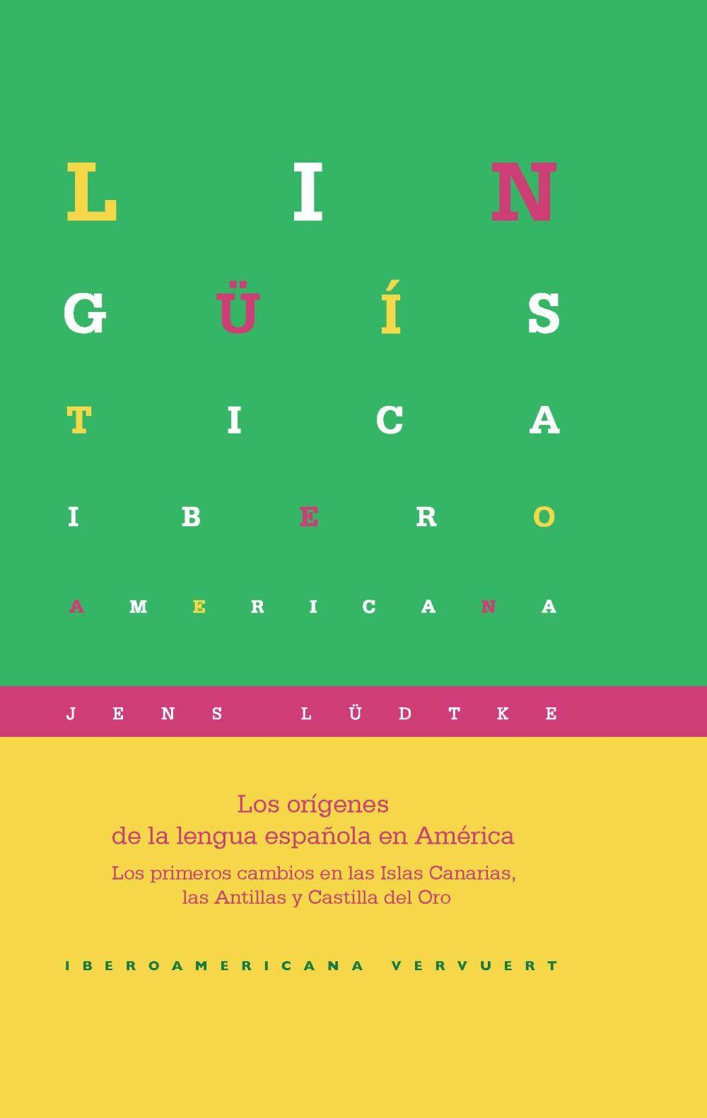 Los orígenes de la lengua española en América : los primeros cambios en las Islas Canarias, las Antillas y Castilla del Oro