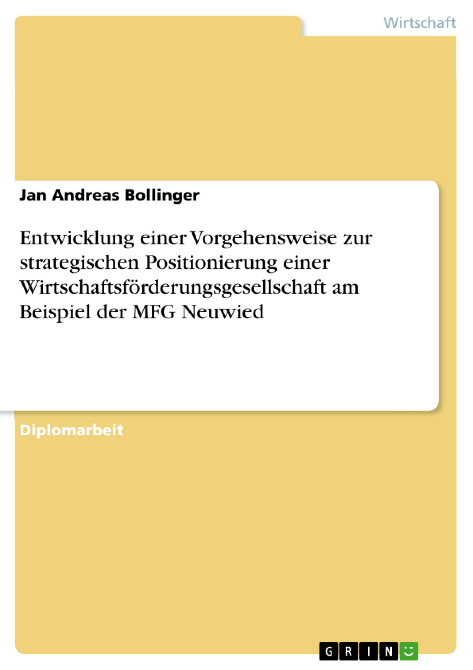 Entwicklung einer Vorgehensweise zur strategischen Positionierung einer Wirtschaftsförderungsgesellschaft am Beispiel der MFG Neuwied