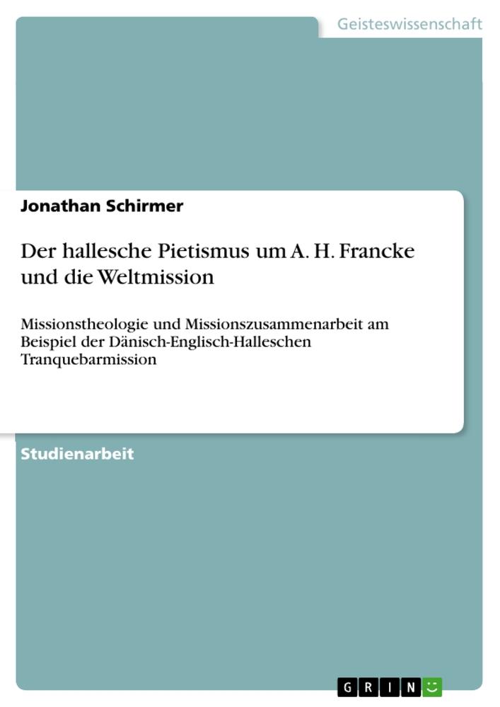 Der hallesche Pietismus um A. H. Francke und die Weltmission