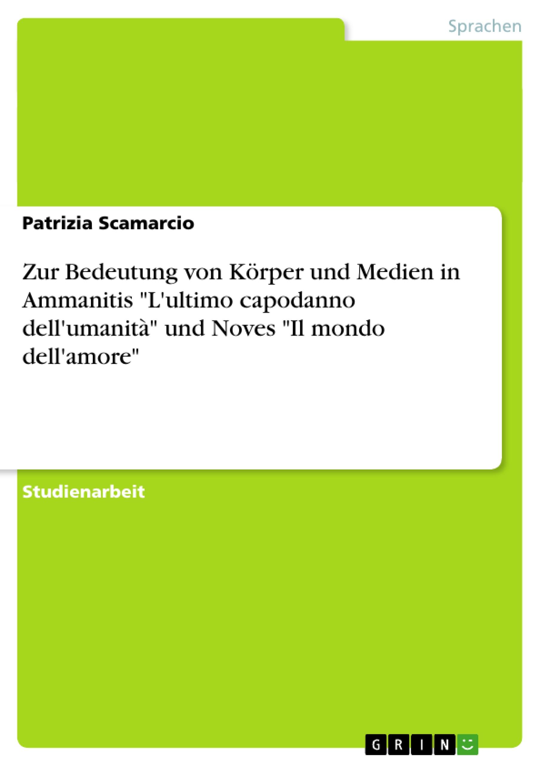 Zur Bedeutung von Körper und Medien in Ammanitis "L'ultimo capodanno dell'umanità" und Noves "Il mondo dell'amore"